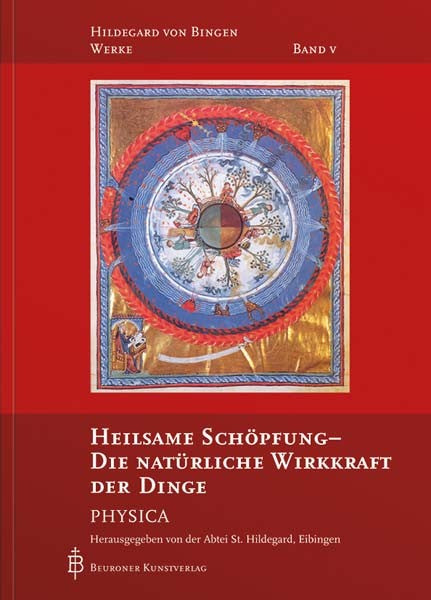 Hildegard Physica - Heilsame Schöpfung - Die natürliche Wirkkraft der Dinge.